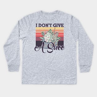 I Don't Give A Succ Vintage Succulent Gardening Kids Long Sleeve T-Shirt